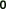 0